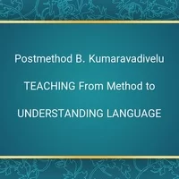UNDERSTANDING LANGUAGE TEACHING From Method,UNDERSTANDING LANGUAGE TEACHING From Method to Postmethod B. Kumaravadivelu